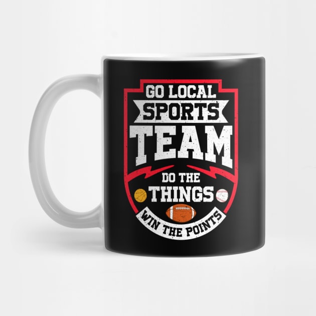 Go Local Sports Team Do The Things Win The Points by theperfectpresents